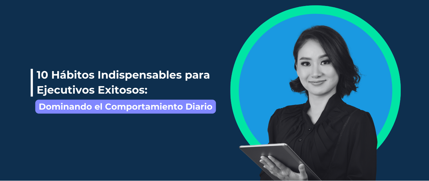 10 Hábitos Indispensables para Ejecutivos Exitosos: Dominando el Comportamiento Diario